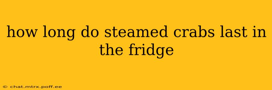 how long do steamed crabs last in the fridge