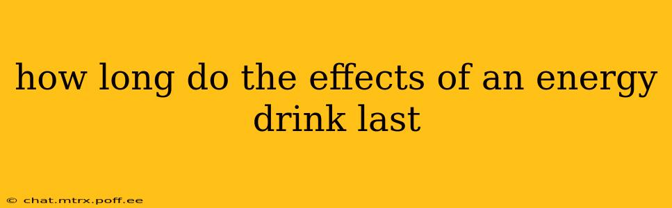 how long do the effects of an energy drink last