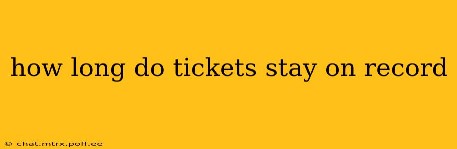 how long do tickets stay on record