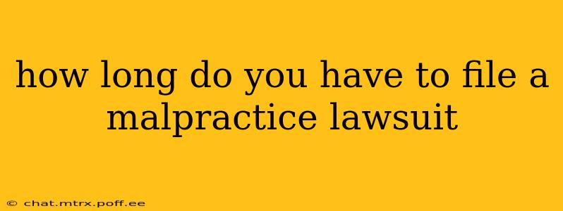 how long do you have to file a malpractice lawsuit