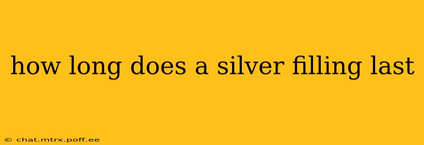 how long does a silver filling last
