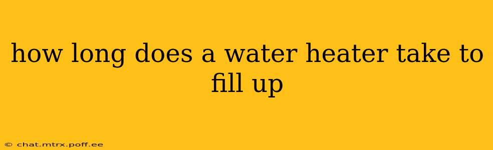 how long does a water heater take to fill up