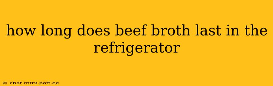how long does beef broth last in the refrigerator
