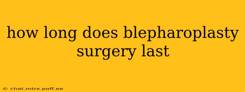 how long does blepharoplasty surgery last