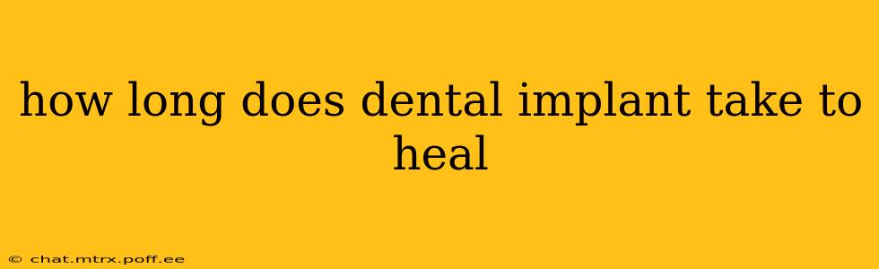 how long does dental implant take to heal