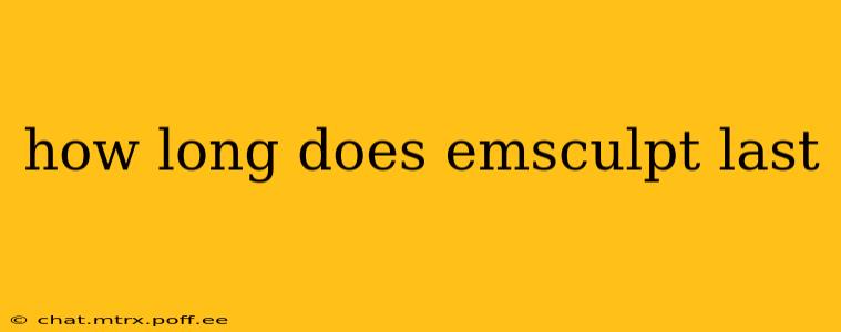 how long does emsculpt last