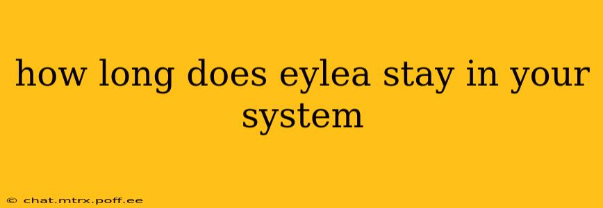 how long does eylea stay in your system