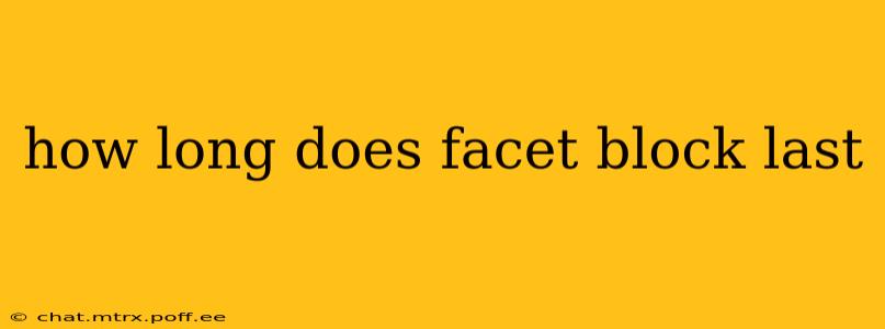 how long does facet block last