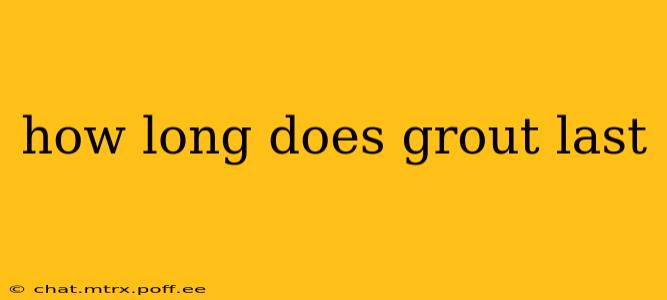 how long does grout last