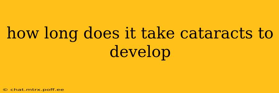 how long does it take cataracts to develop