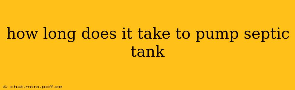 how long does it take to pump septic tank