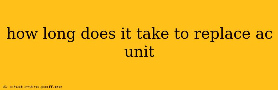 how long does it take to replace ac unit