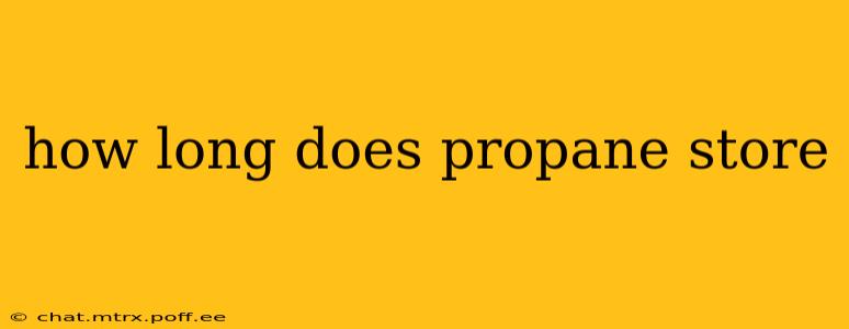 how long does propane store