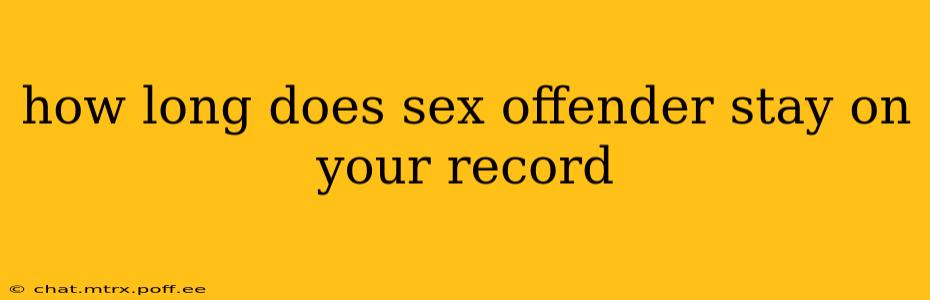 how long does sex offender stay on your record