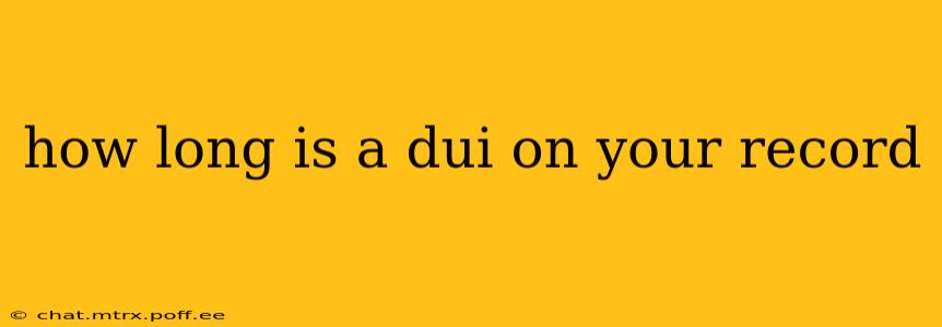 how long is a dui on your record