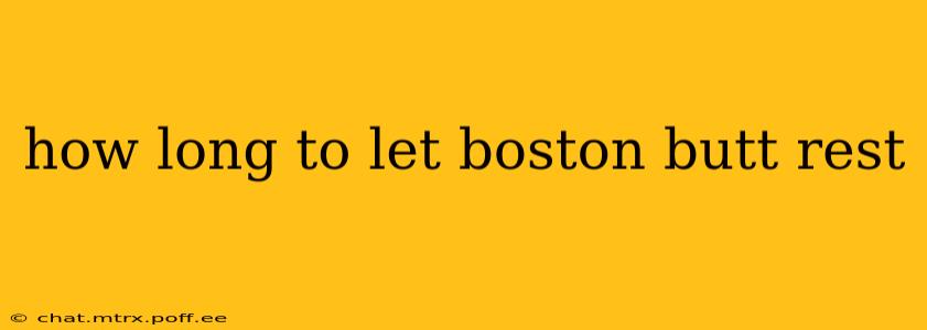 how long to let boston butt rest