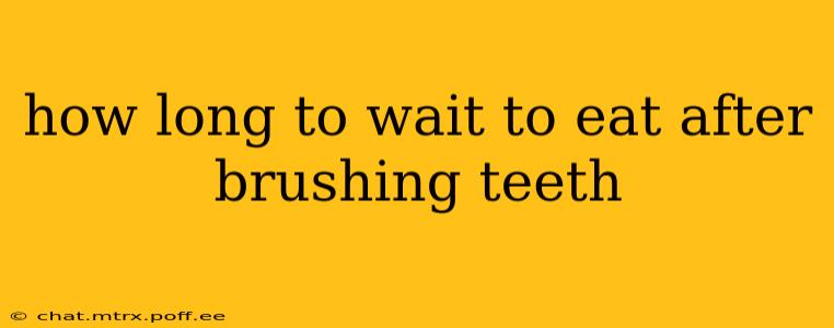 how long to wait to eat after brushing teeth