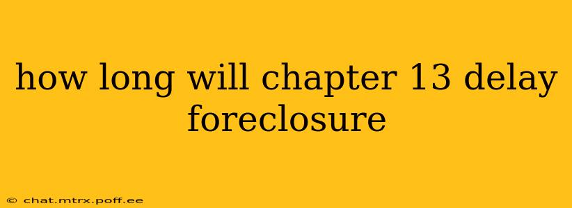 how long will chapter 13 delay foreclosure
