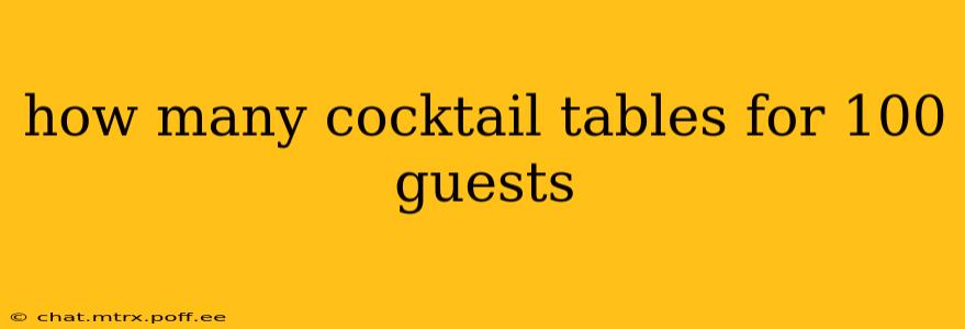 how many cocktail tables for 100 guests
