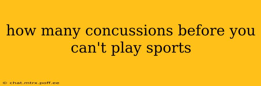 how many concussions before you can't play sports