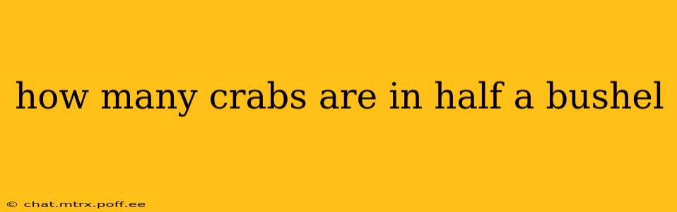 how many crabs are in half a bushel