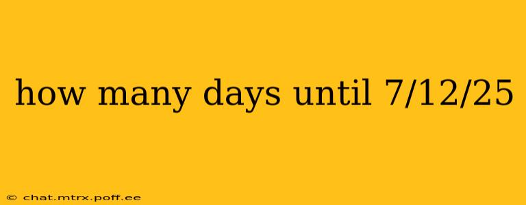 how many days until 7/12/25