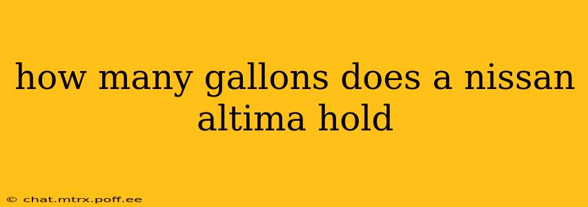 how many gallons does a nissan altima hold