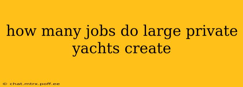 how many jobs do large private yachts create