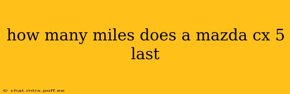 how many miles does a mazda cx 5 last
