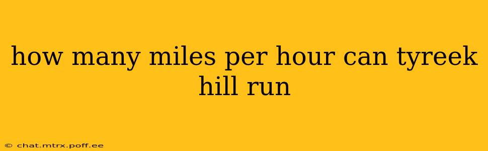 how many miles per hour can tyreek hill run