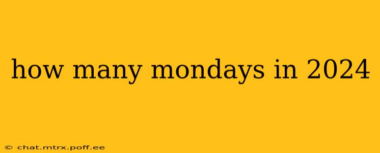 how many mondays in 2024