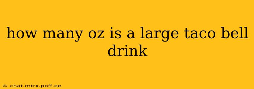 how many oz is a large taco bell drink