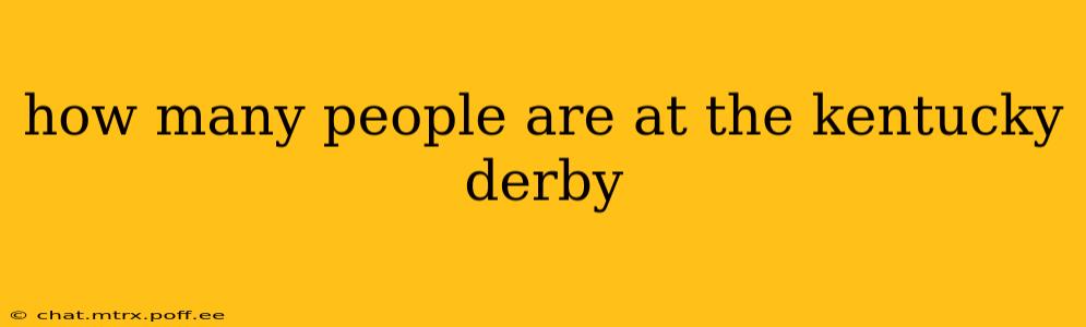 how many people are at the kentucky derby