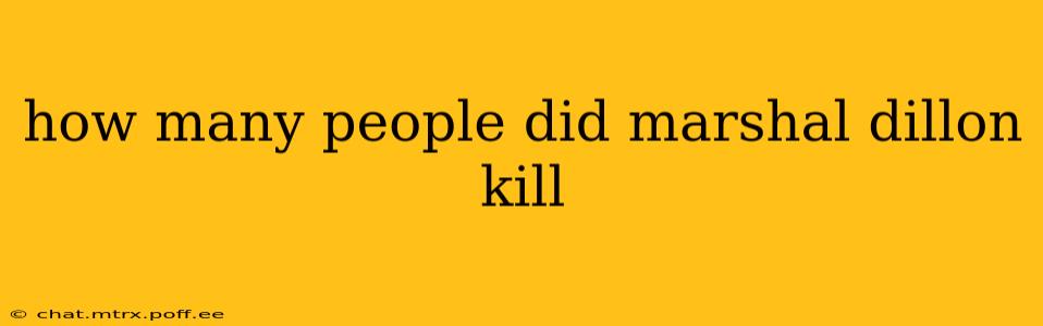how many people did marshal dillon kill