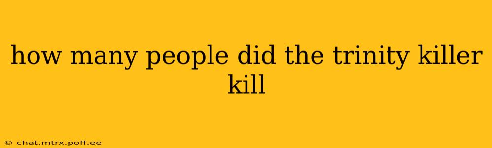 how many people did the trinity killer kill