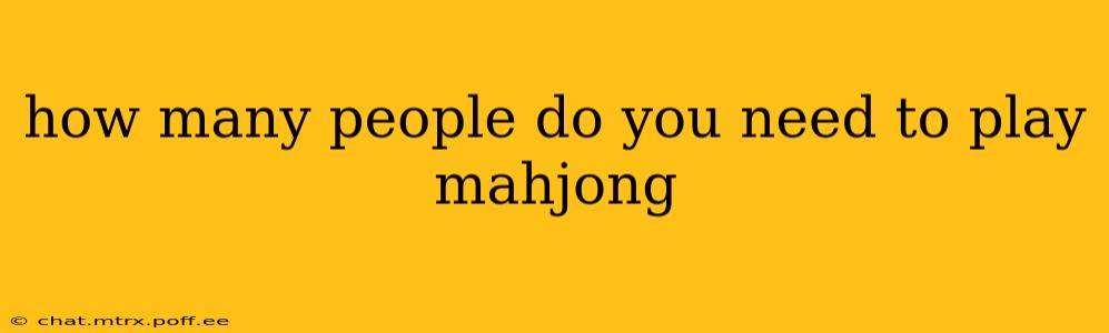 how many people do you need to play mahjong