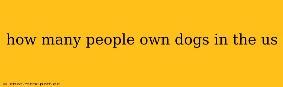 how many people own dogs in the us