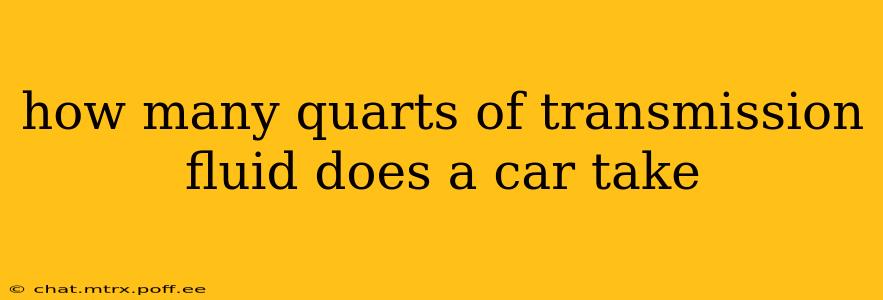 how many quarts of transmission fluid does a car take