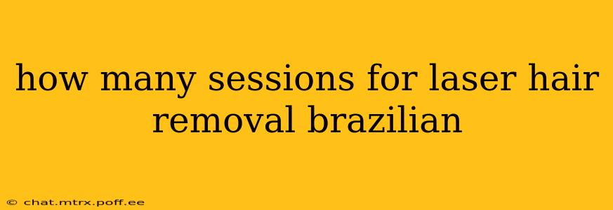 how many sessions for laser hair removal brazilian