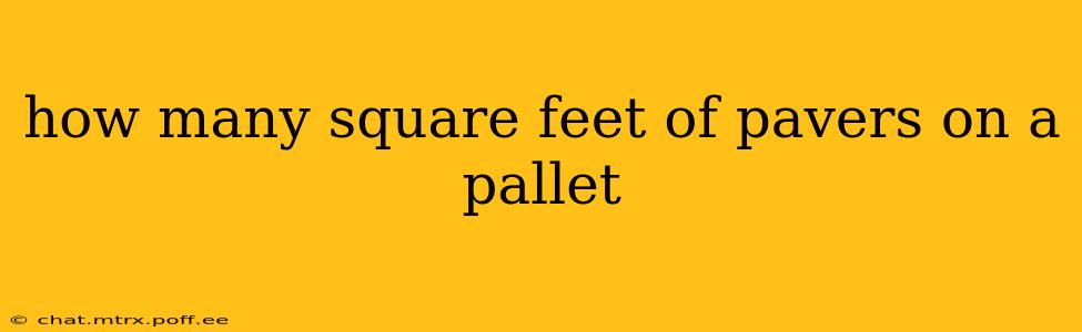 how many square feet of pavers on a pallet