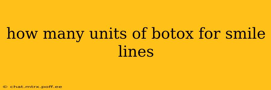how many units of botox for smile lines