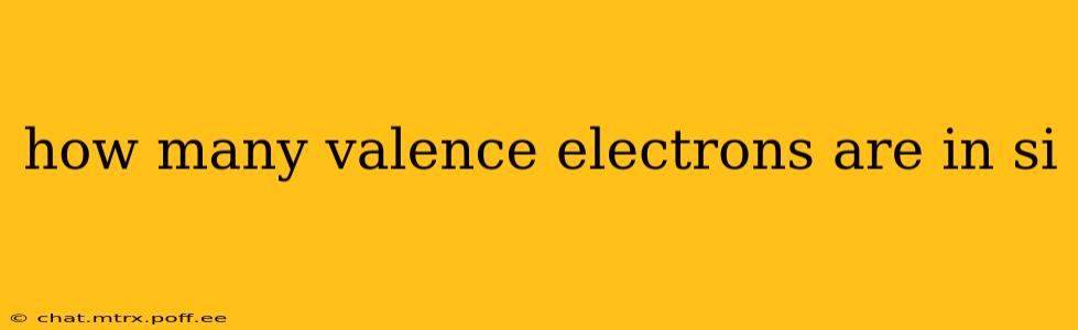 how many valence electrons are in si