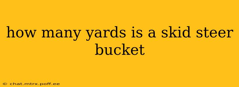 how many yards is a skid steer bucket