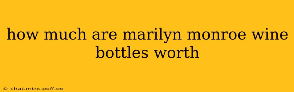 how much are marilyn monroe wine bottles worth