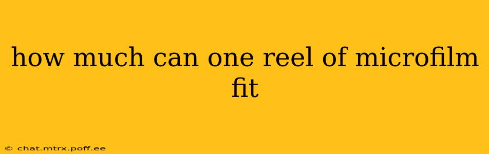 how much can one reel of microfilm fit