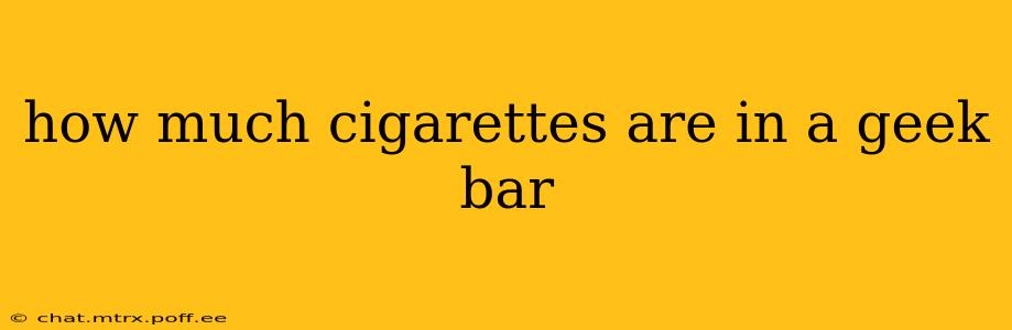 how much cigarettes are in a geek bar