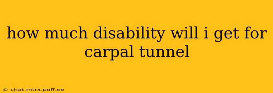 how much disability will i get for carpal tunnel
