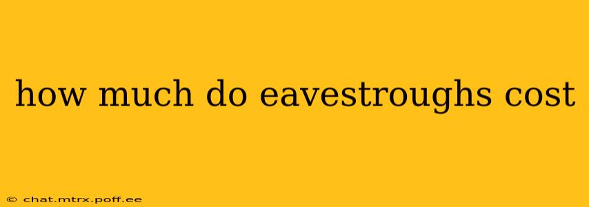 how much do eavestroughs cost