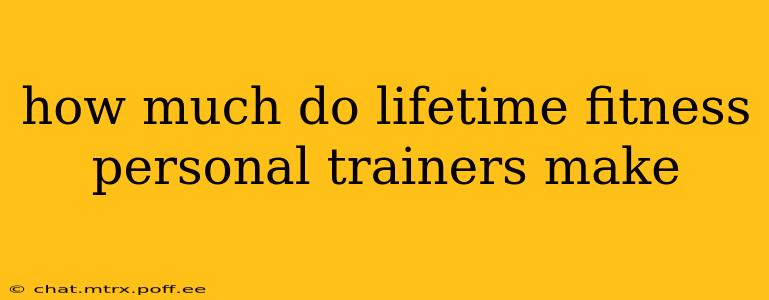 how much do lifetime fitness personal trainers make