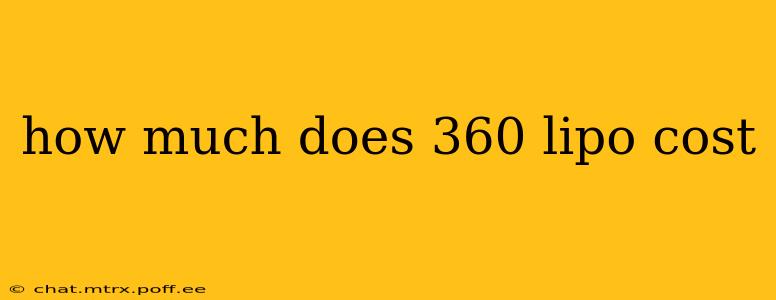 how much does 360 lipo cost